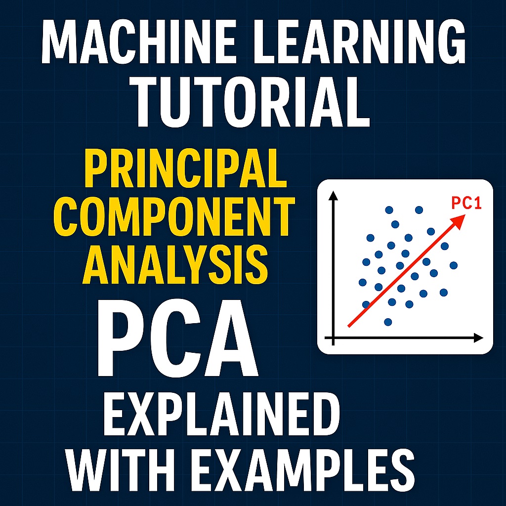 “Machine Learning Tutorial: Principal Component Analysis (PCA) Explained with Examples”